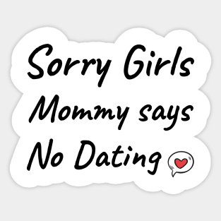 Sorry girls mommy says no dating Sticker